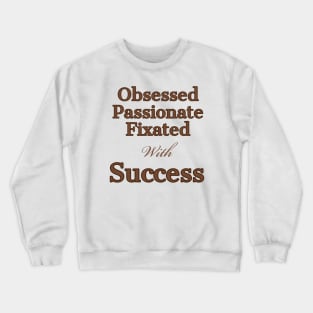 Obsessed, with sucess Crewneck Sweatshirt